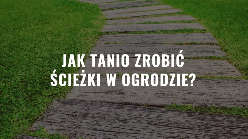 Jak tanio zrobić ścieżki w ogrodzie: 9 skutecznych metod